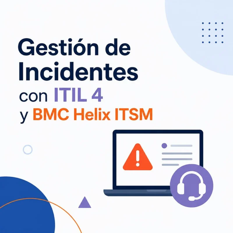 Gestión de Incidentes con ITIL 4 y BMC Helix ITSM