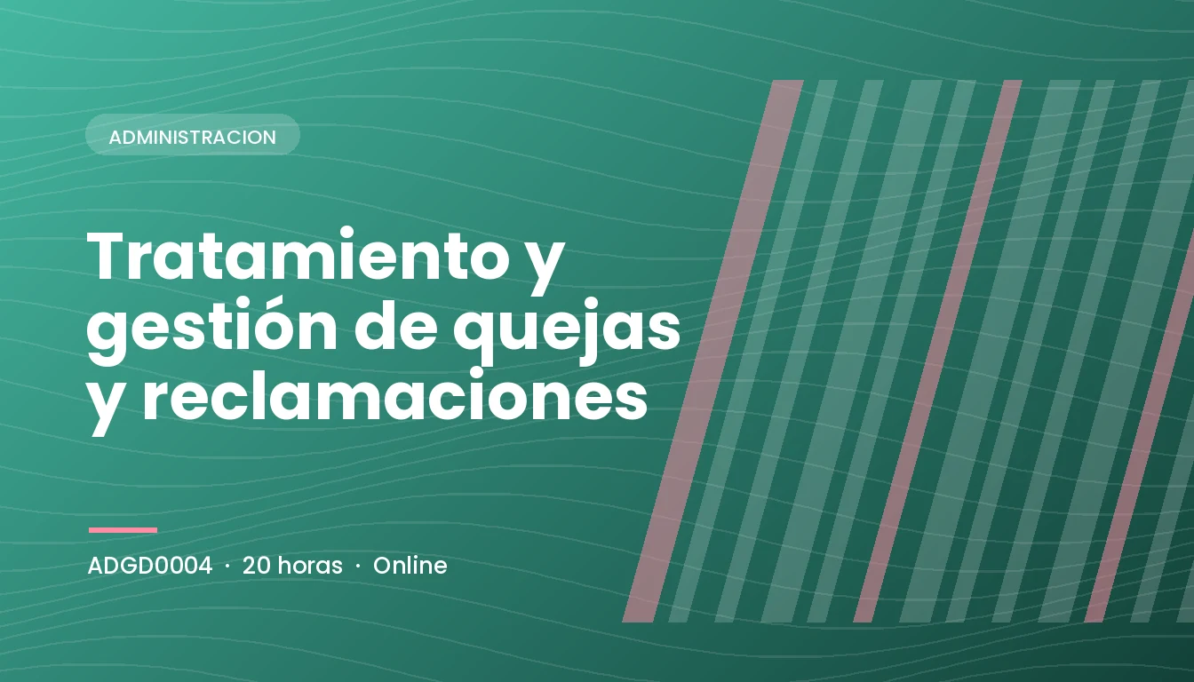 Tratamiento y Gestión de Quejas y Reclamaciones (ADGD0004)