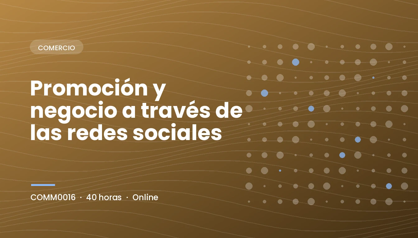Promoción y Negocio a Través de las Redes Sociales (COMM0016)