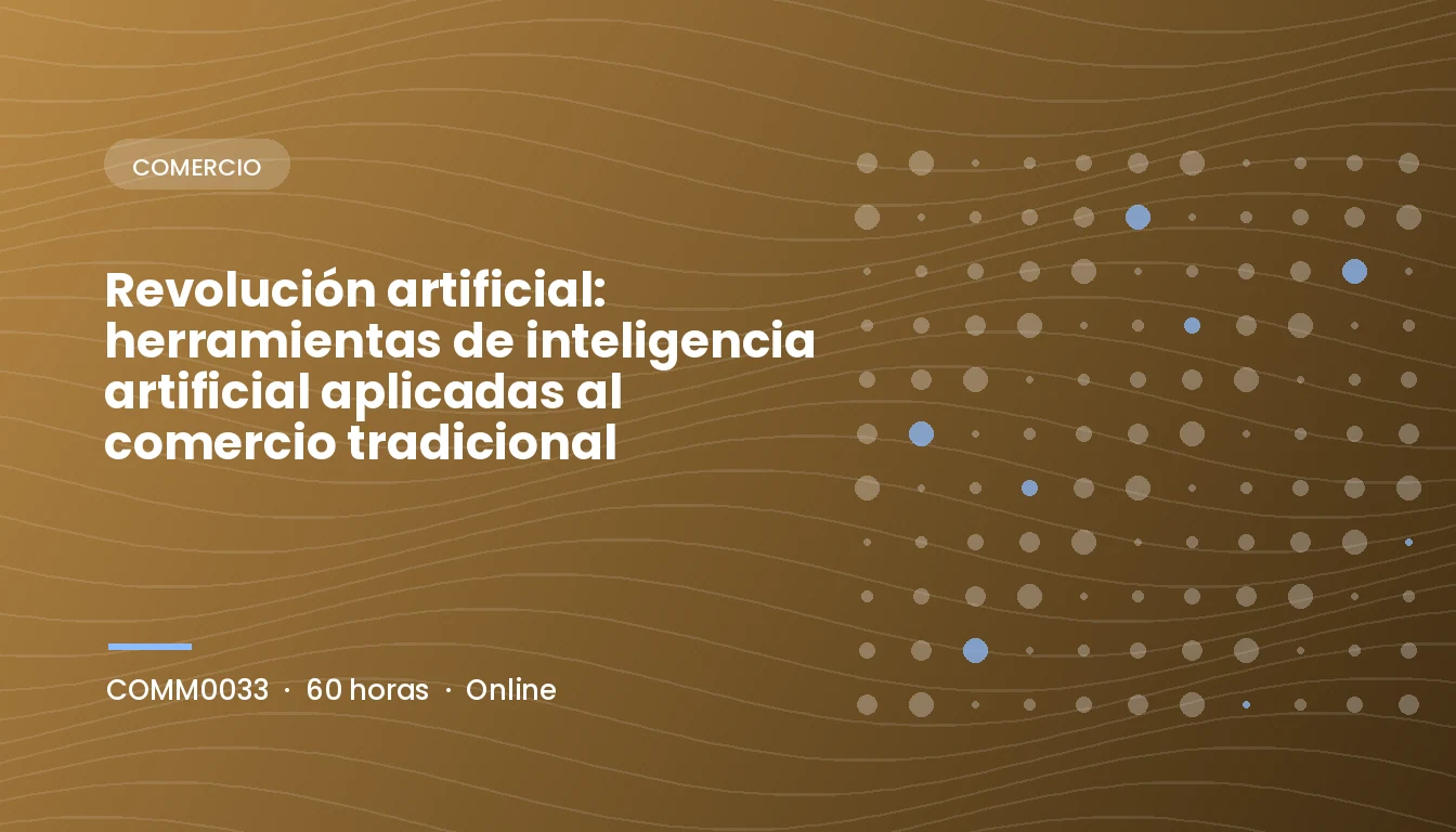 Revolución Artificial: Herramientas de Inteligencia Artificial Aplicadas al Comercio Tradicional (COMM0033)