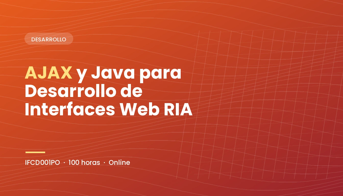 AJAX y Java para Desarrollo de Interfaces Web RIA (IFCD001PO)