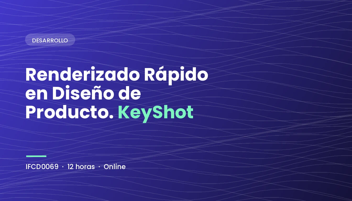 Renderizado Rápido en Diseño de Producto. KeyShot (IFCD0069)