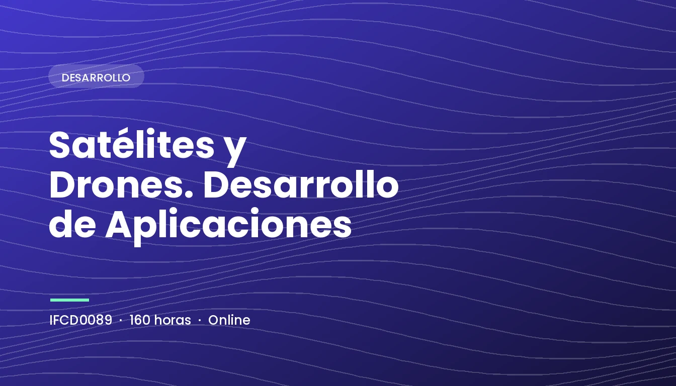 Satélites y Drones. Desarrollo de Aplicaciones (IFCD0089)