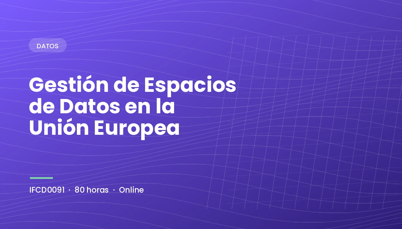 Gestión de Espacios de Datos en la Unión Europea (IFCD0091)