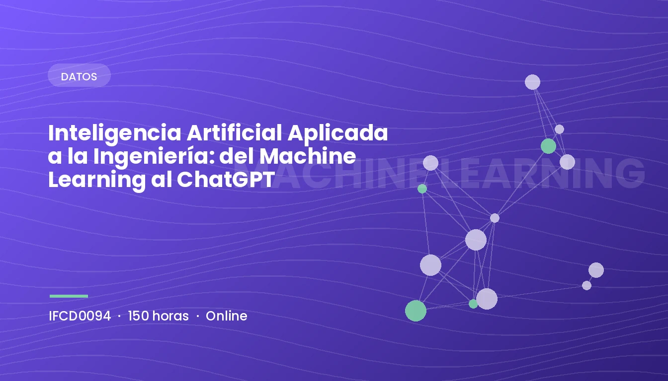 Inteligencia Artificial Aplicada a la Ingeniería: del Machine Learning al ChatGPT (IFCD0094)