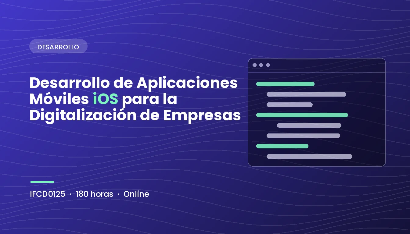 Desarrollo de Aplicaciones Móviles iOS para la Digitalización de Empresas (IFCD0125)