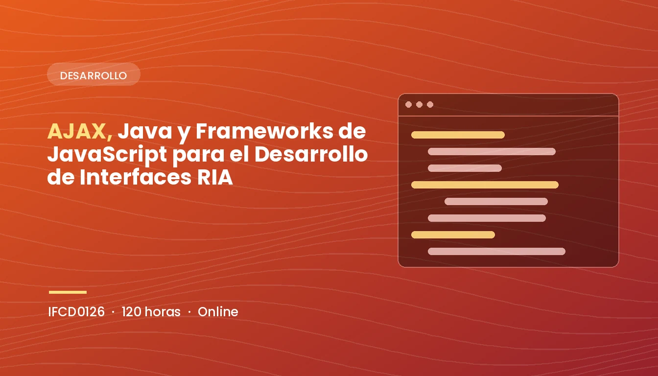 AJAX, Java y Frameworks de JavaScript para el Desarrollo de Interfaces RIA (IFCD0126)