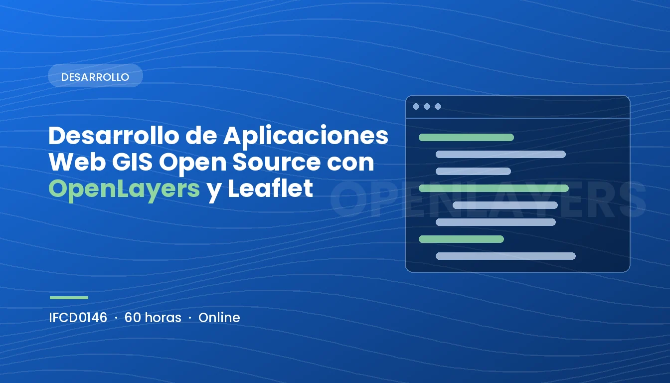 Desarrollo de Aplicaciones Web GIS Open Source con OpenLayers y Leaflet (IFCD0146)