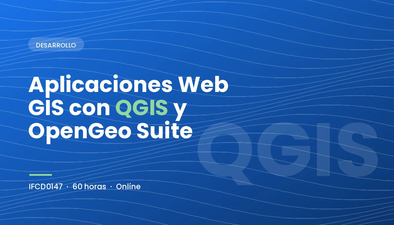 Aplicaciones Web GIS con QGIS y OpenGeo Suite (IFCD0147)