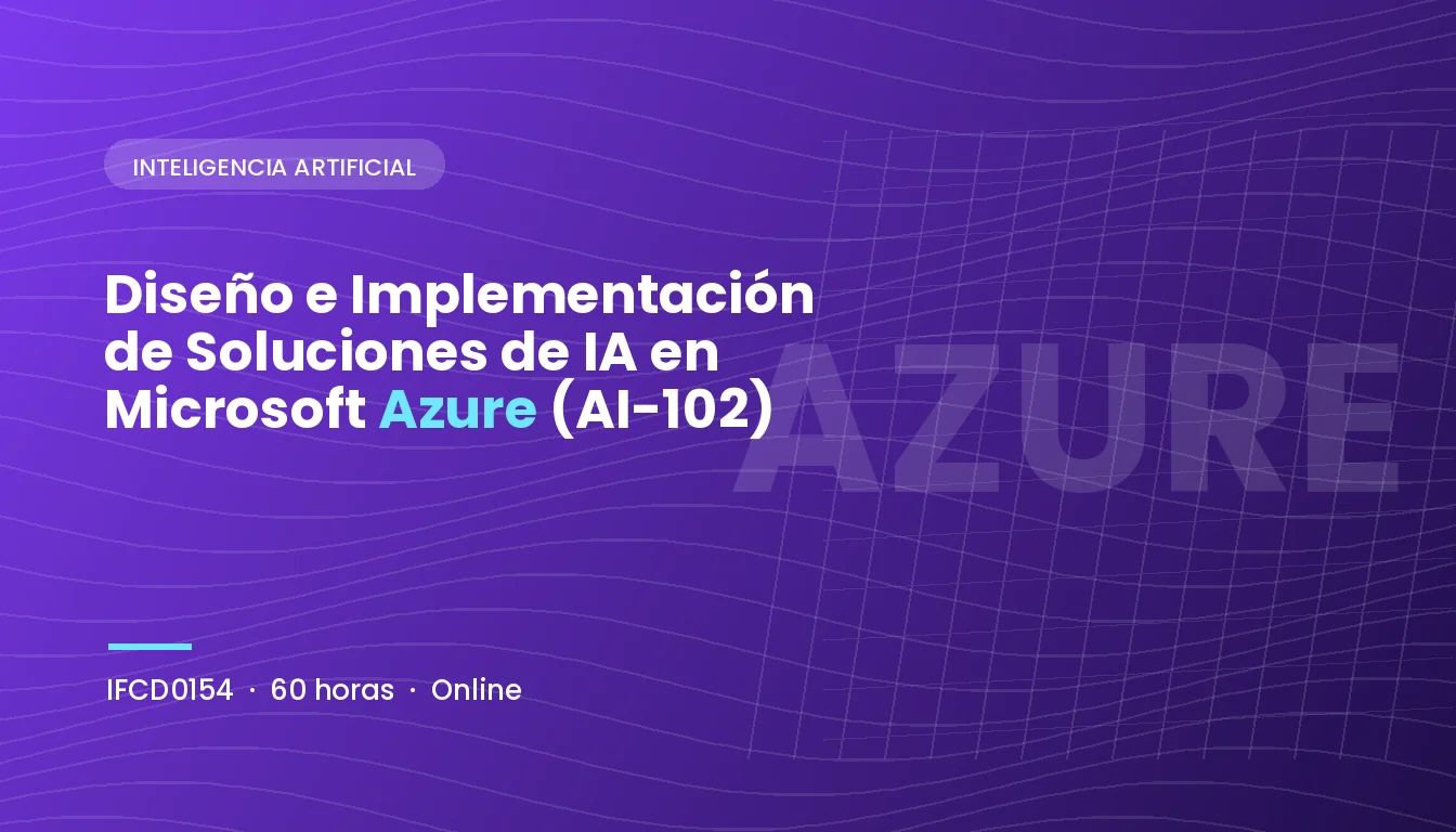 Diseño e Implementación de Soluciones de Inteligencia Artificial en Microsoft Azure (AI-102) (IFCD0154)