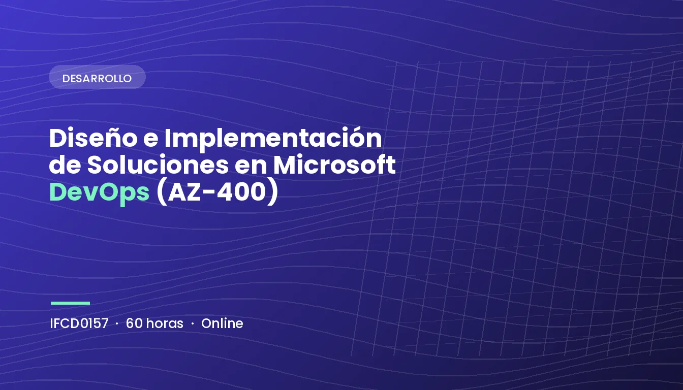 Diseño e Implementación de Soluciones en Microsoft DevOps (AZ-400) (IFCD0157)