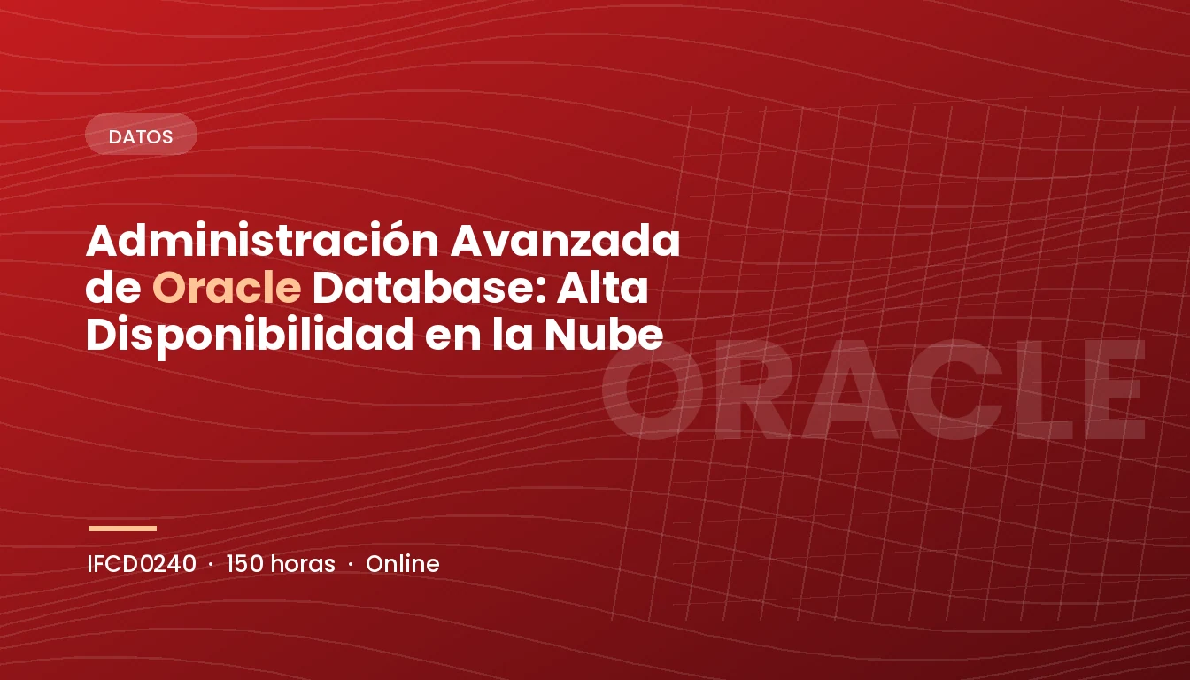 Administración Avanzada de Oracle Database: Alta Disponibilidad en la Nube (IFCD0240)