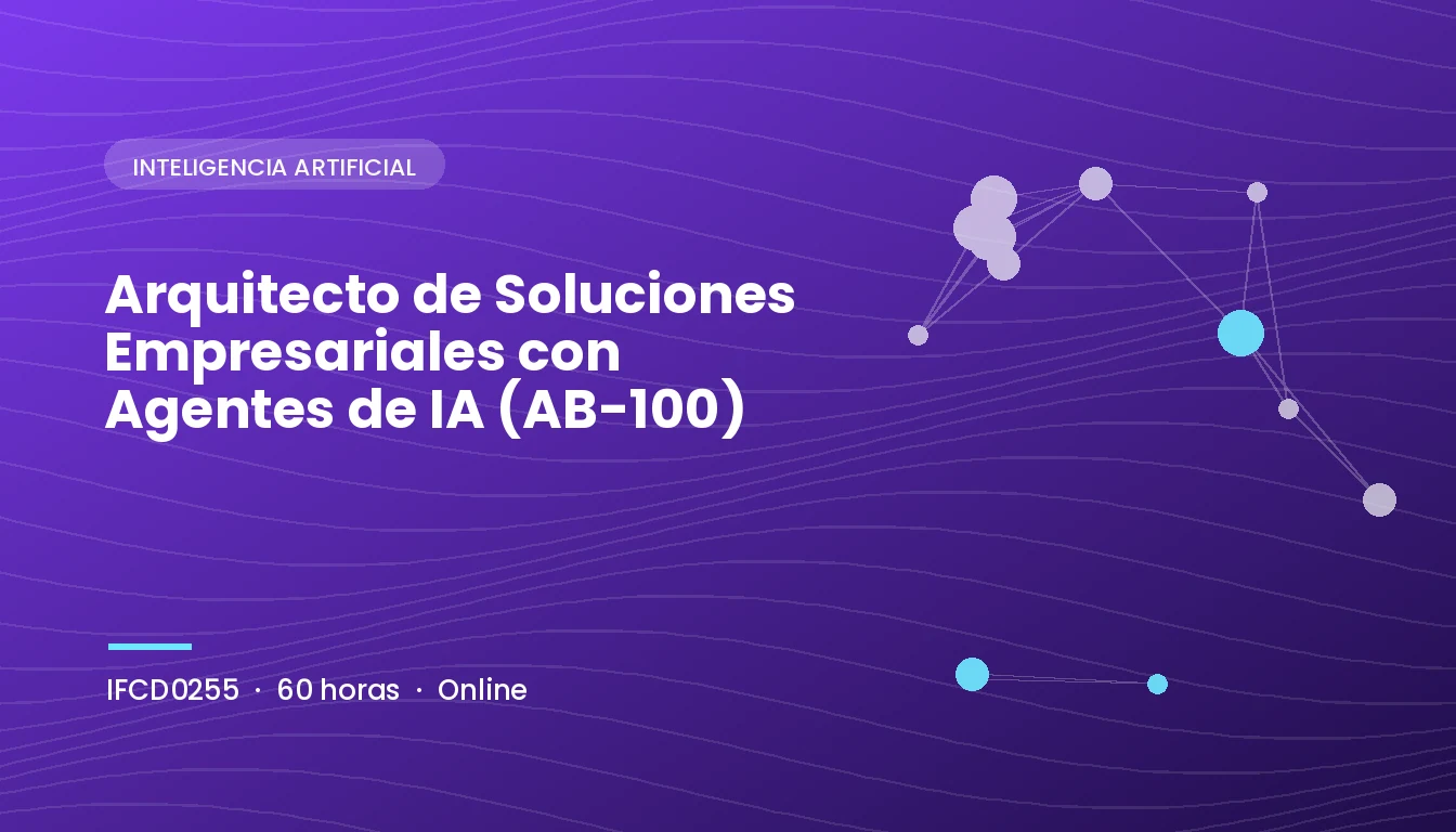 Arquitecto de Soluciones Empresariales con Agentes de IA (AB-100) (IFCD0255)