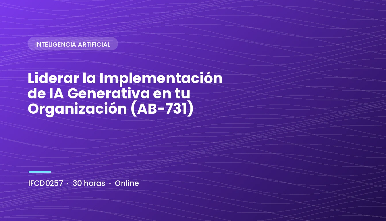 Liderar la Implementación de IA Generativa en tu Organización (AB-731) (IFCD0257)
