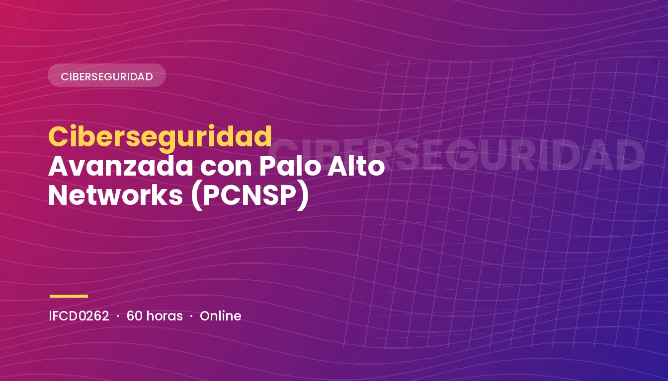 Ciberseguridad Avanzada con Palo Alto Networks (PCNSP) (IFCD0262)