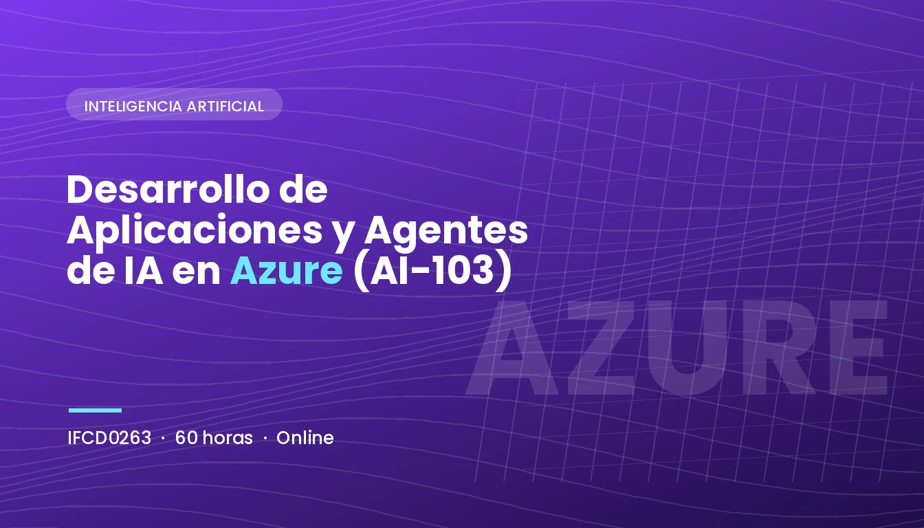 Desarrollo de Aplicaciones y Agentes de IA en Azure (AI-103) (IFCD0263)
