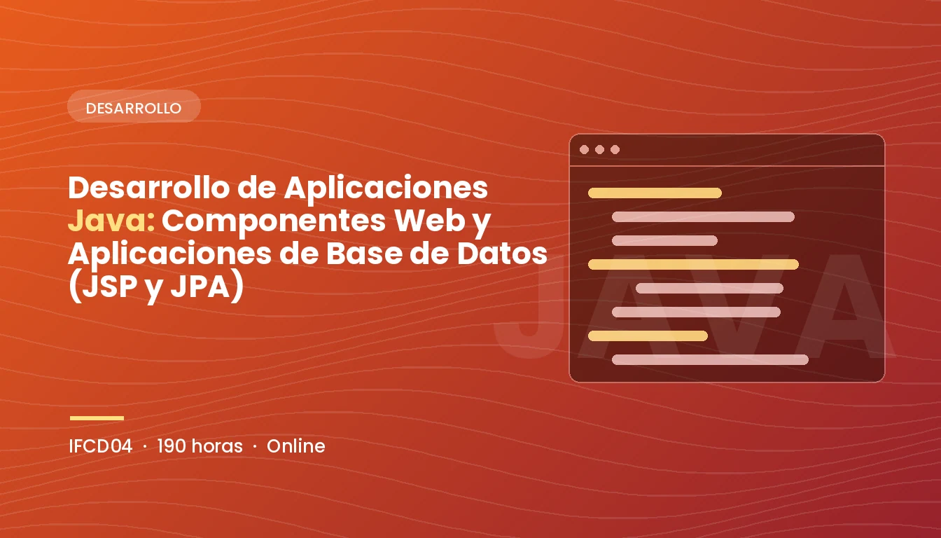 Desarrollo de Aplicaciones Java: Componentes Web y Aplicaciones de Base de Datos (JSP y JPA) (IFCD04)