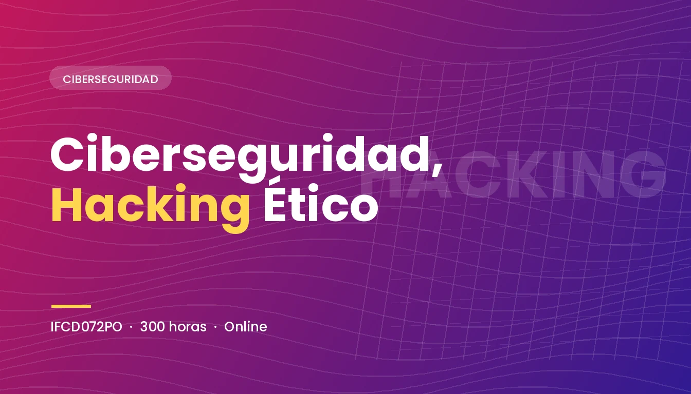 Desarrollo y Actividades del Hacker Ético (IFCD072PO)