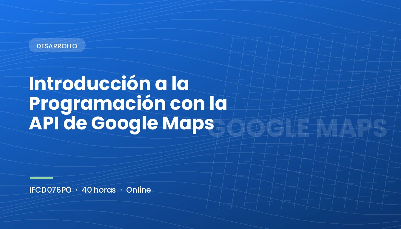 Introducción a la Programación con la API de Google Maps (IFCD076PO)