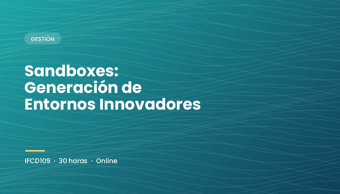 Sandboxes: Generación de Entornos Innovadores (IFCD109)