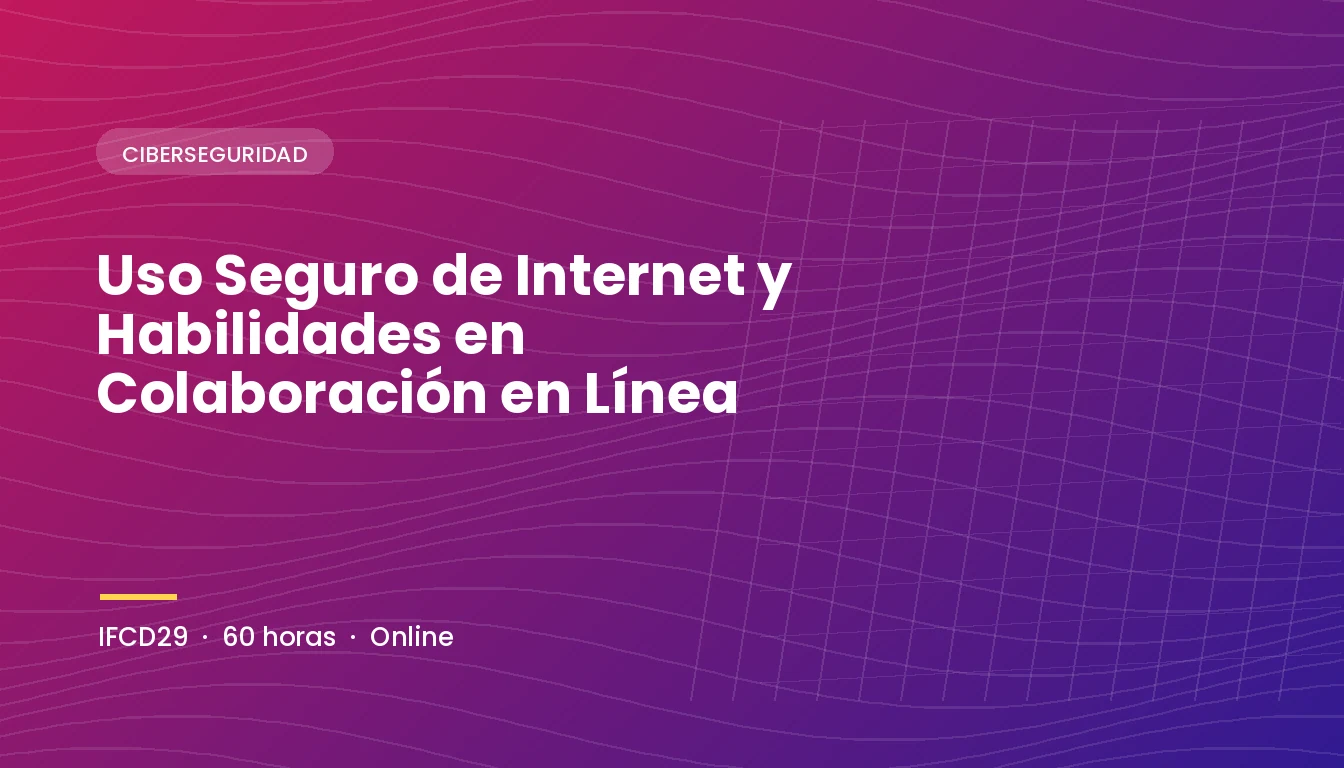 Uso Seguro de Internet y Habilidades en Colaboración en Línea (IFCD29)