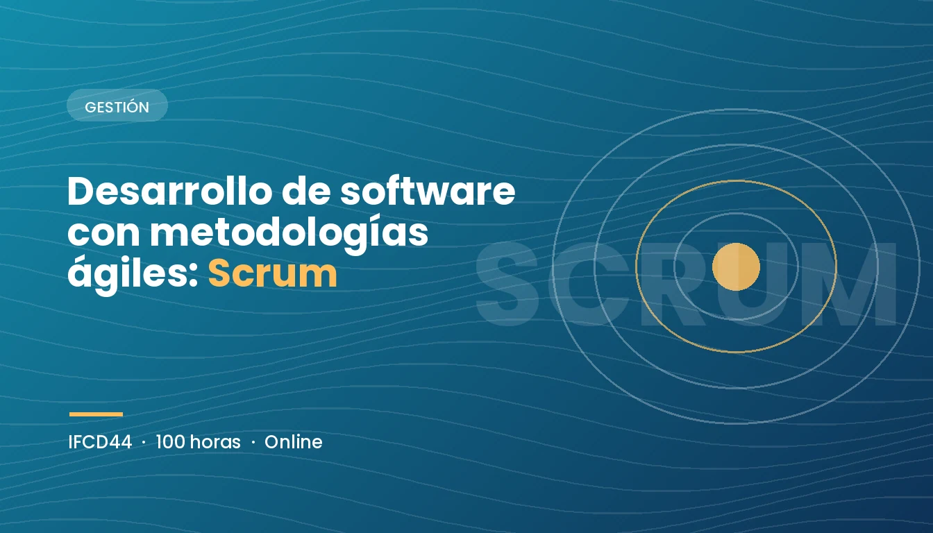 Desarrollo de Software con Metodologías Ágiles: Scrum (IFCD44)
