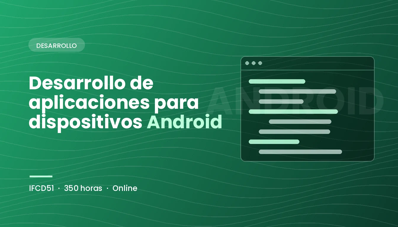 Desarrollo de Aplicaciones para Dispositivos Android (IFCD51)