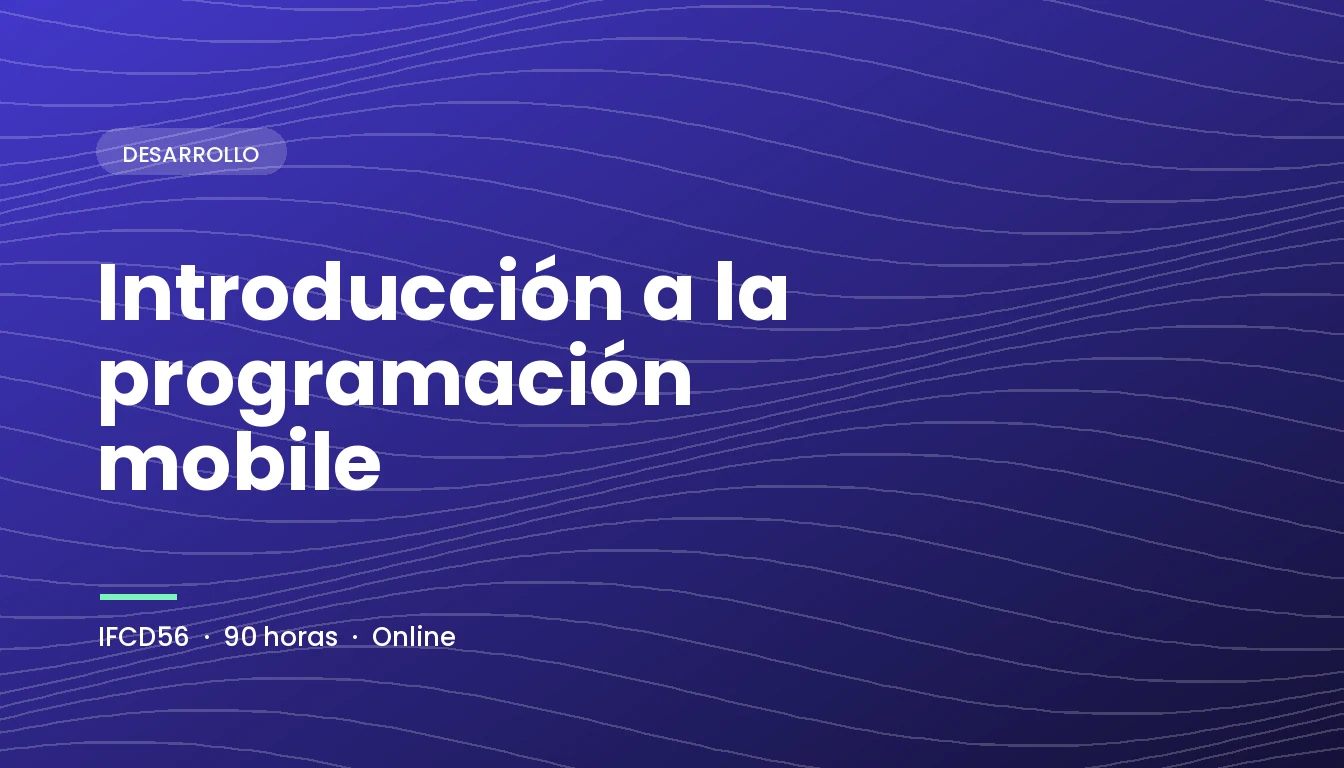 Introducción a la Programación Mobile (IFCD56)