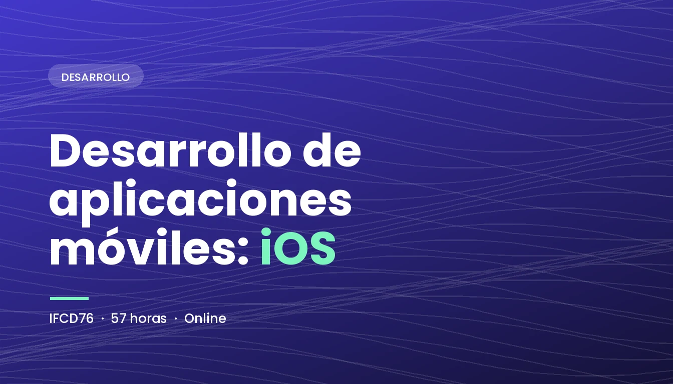 Desarrollo de Aplicaciones Móviles: iOS (IFCD76)