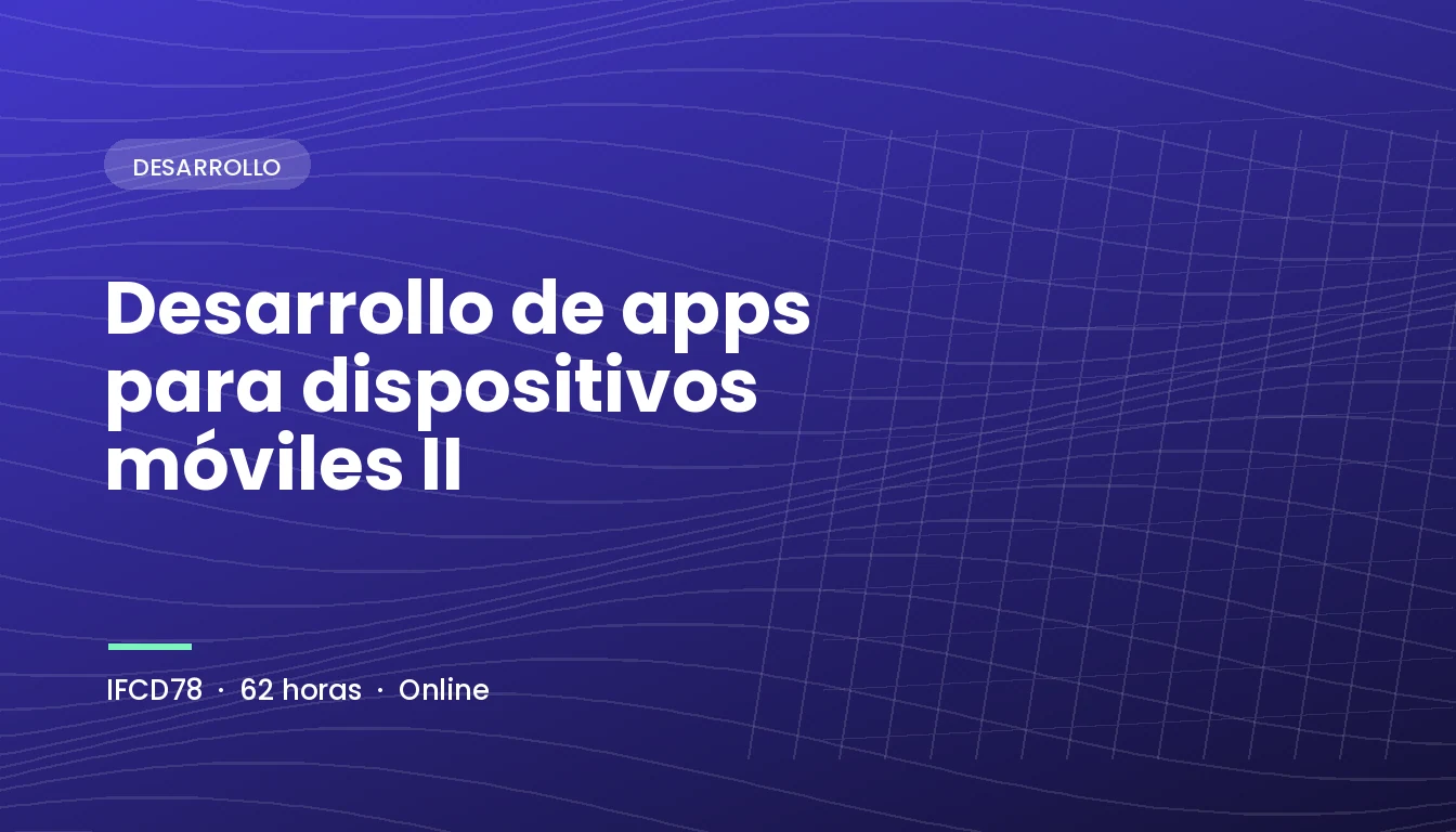 Desarrollo de Apps para Dispositivos Móviles II (IFCD78)