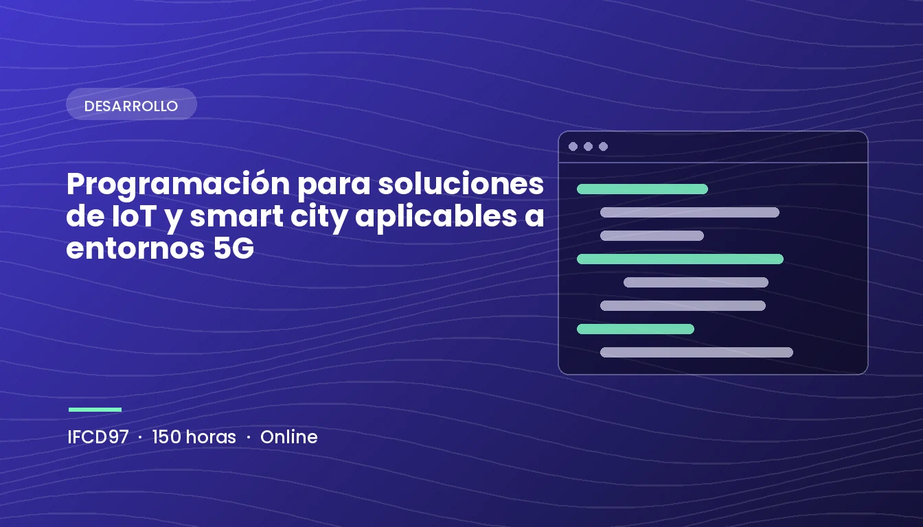 Programación para Soluciones de IoT y Smart City Aplicables a Entornos 5G (IFCD97)