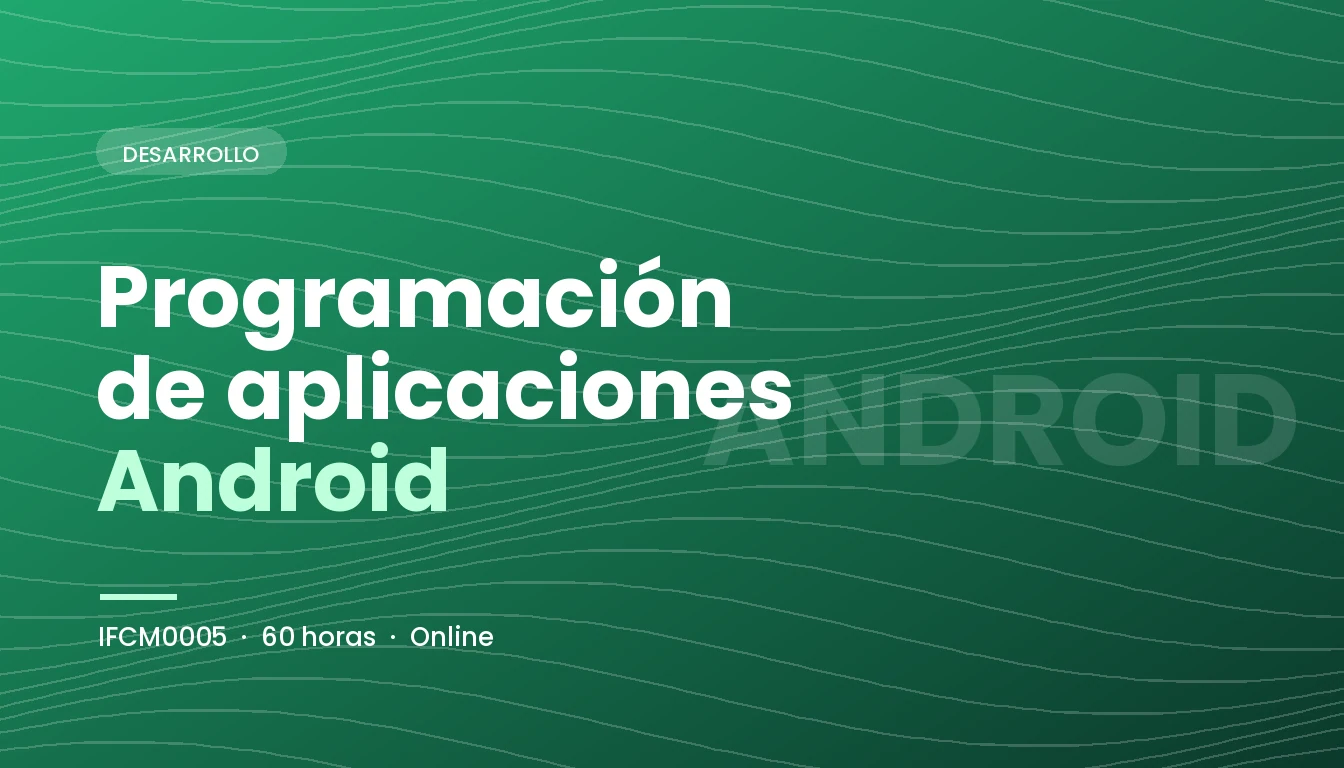 Programación de Aplicaciones Android (IFCM0005)