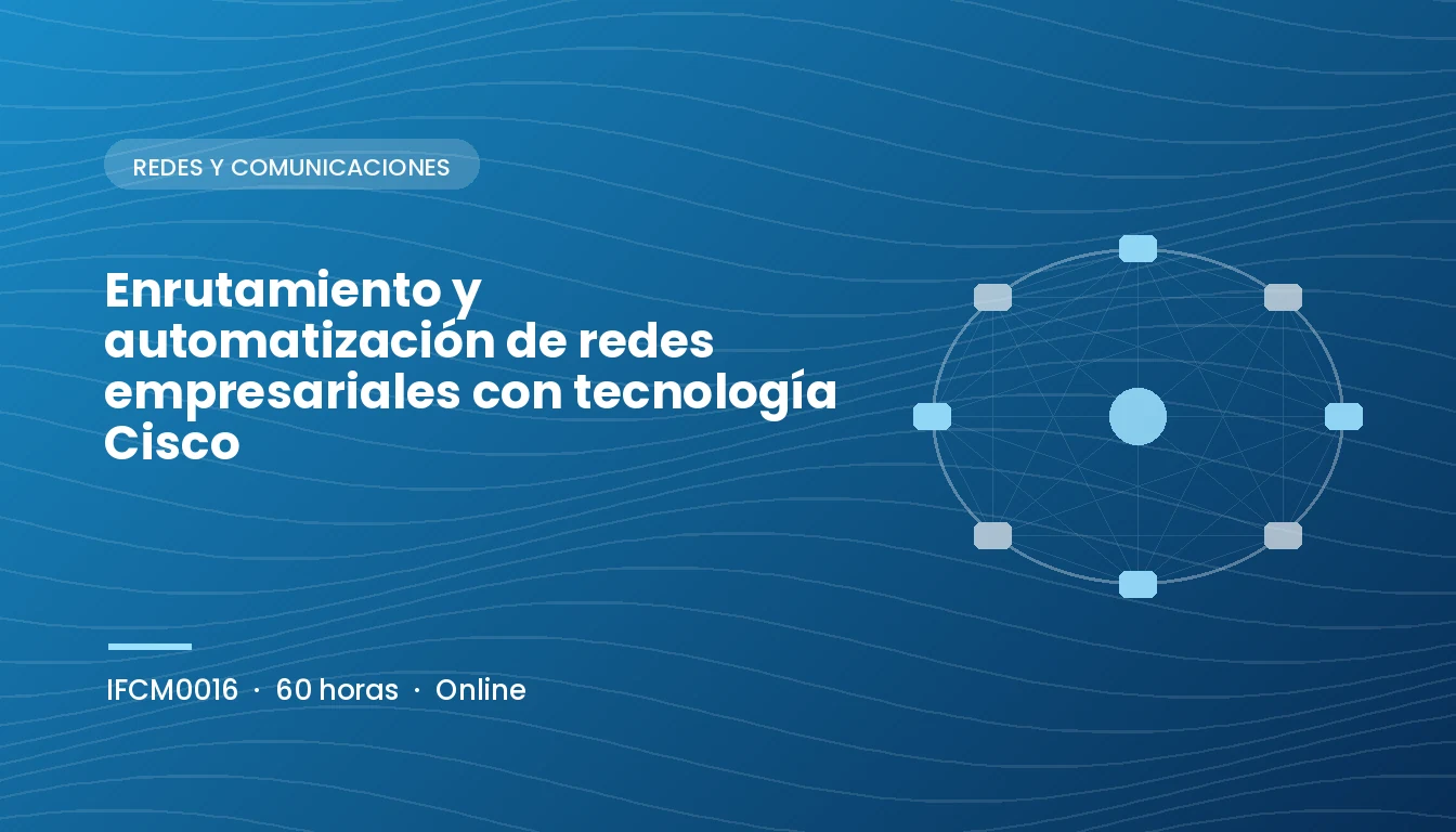 Enrutamiento y Automatización de Redes Empresariales con Tecnología Cisco (IFCM0016)