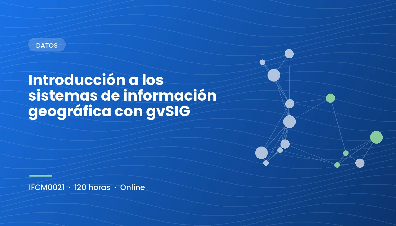 Introducción a los Sistemas de Información Geográfica con gvSIG (IFCM0021)