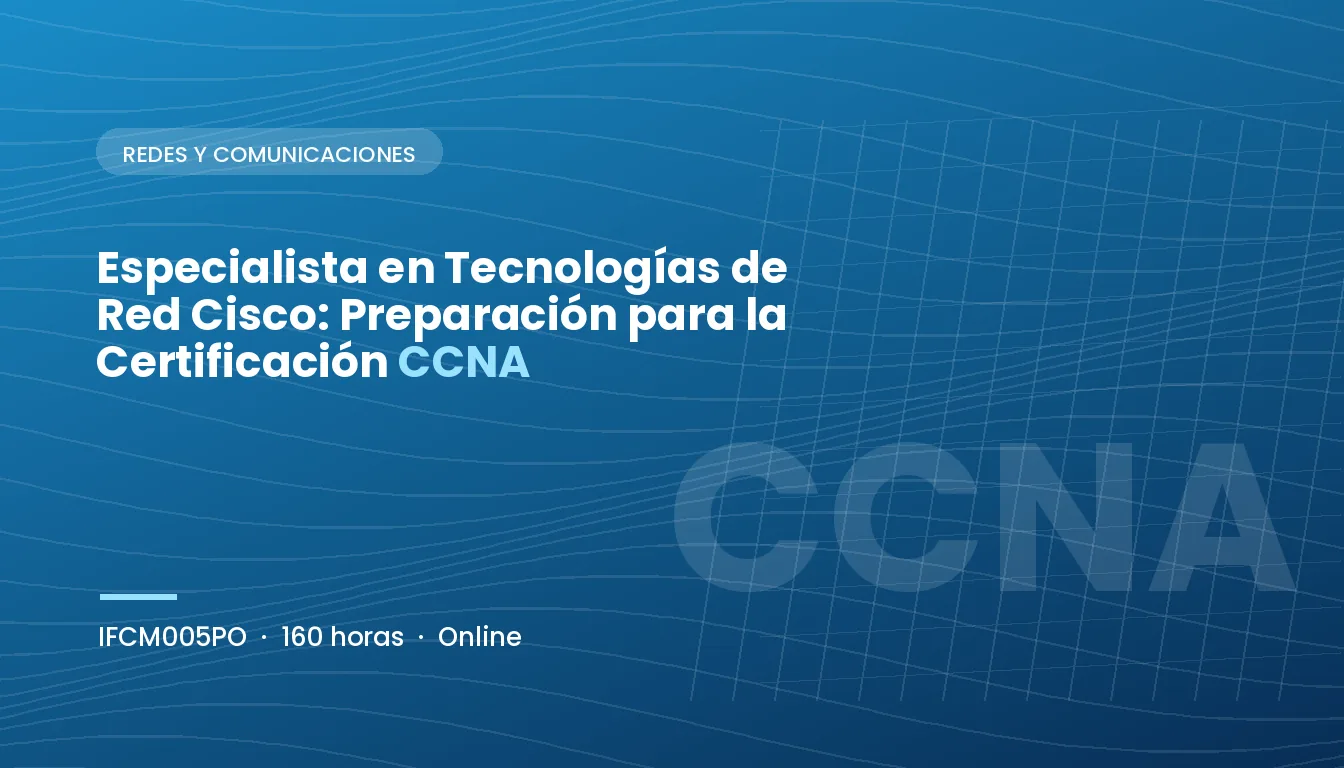 Especialista en Tecnologías de Red Cisco: Preparación para la Certificación CCNA (IFCM005PO)