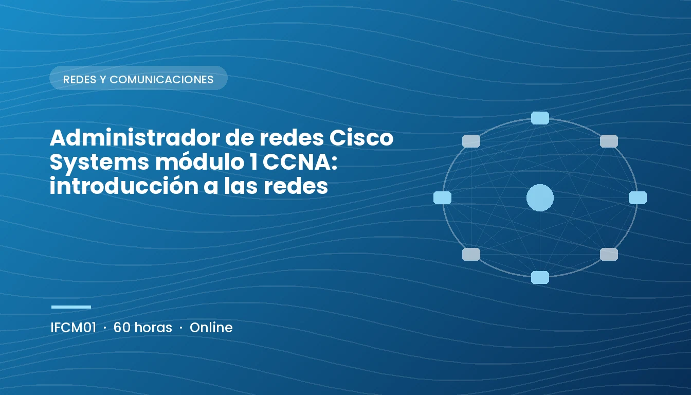 Administrador de Redes Cisco Systems Módulo 1 CCNA: Introducción a las Redes (IFCM01)