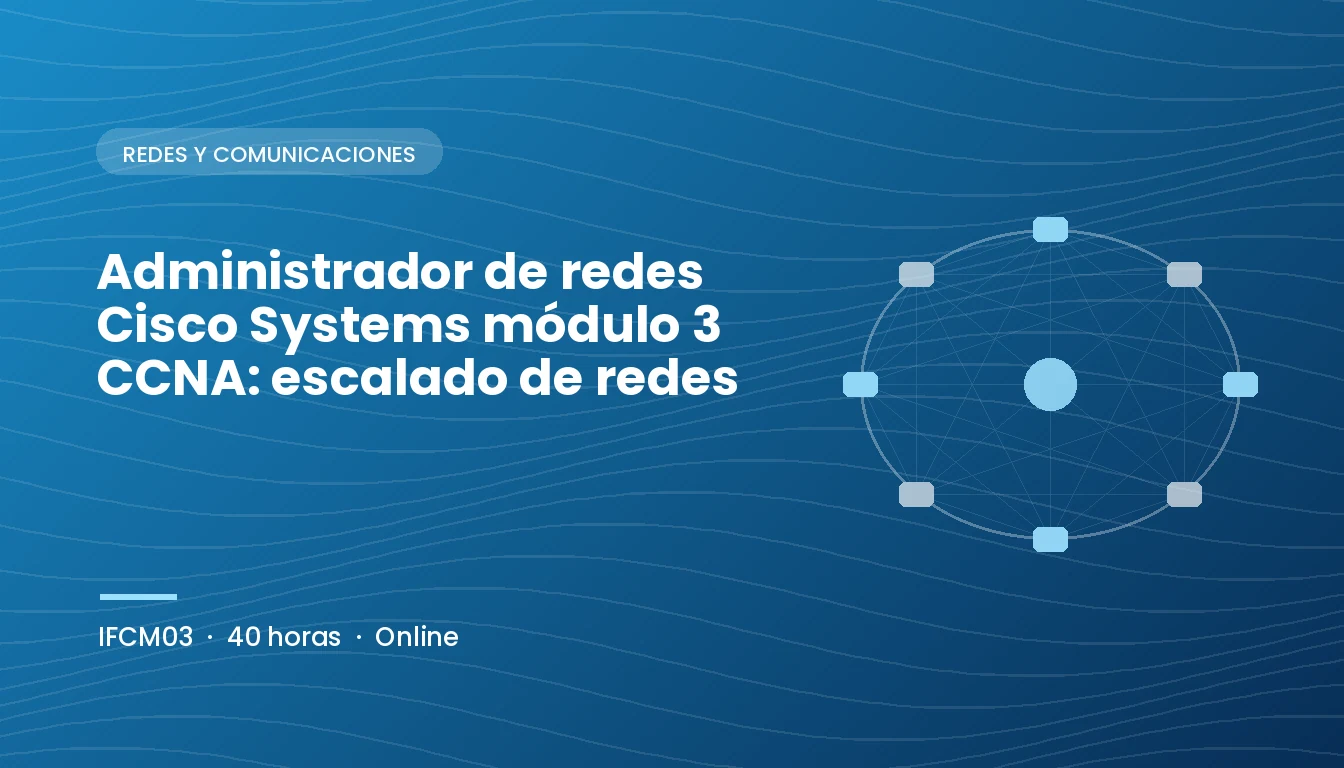 Administrador de Redes Cisco Systems Módulo 3 CCNA: Escalado de Redes (IFCM03)