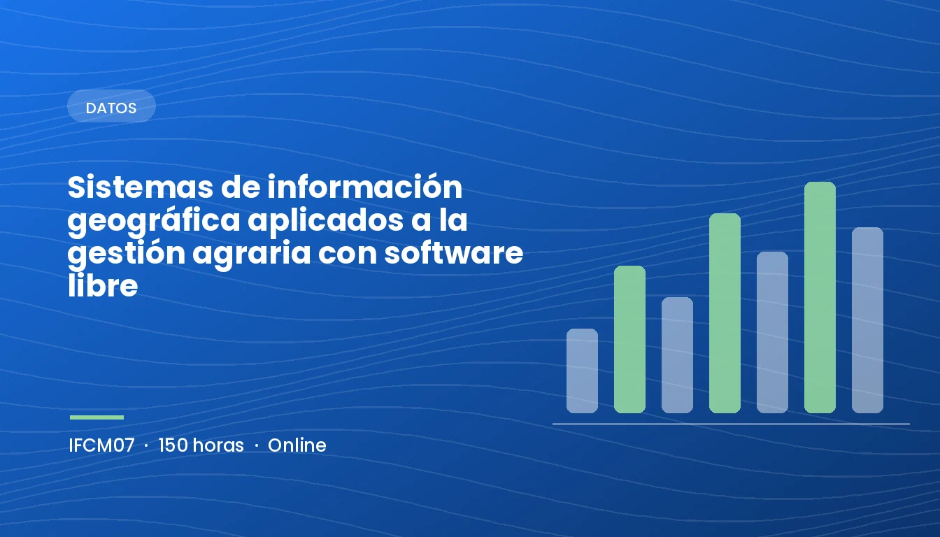 Sistemas de Información Geográfica Aplicados a la Gestión Agraria con Software Libre (IFCM07)