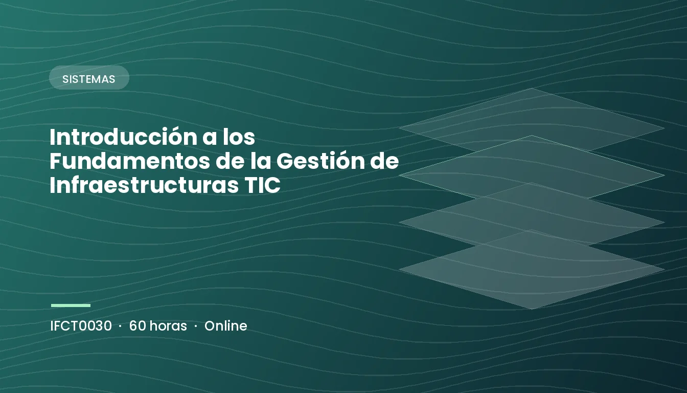 Introducción a los Fundamentos de la Gestión de Infraestructuras TIC (IFCT0030)