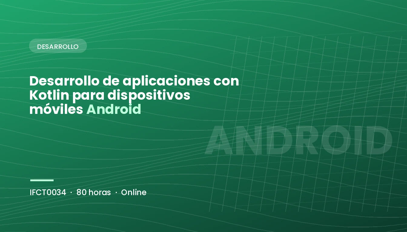 Desarrollo de Aplicaciones con Kotlin para Dispositivos Móviles Android (IFCT0034)