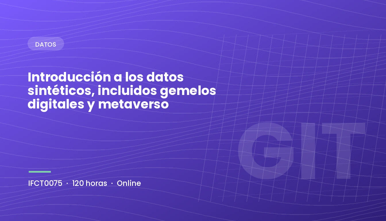 Introducción a los Datos Sintéticos, Incluidos Gemelos Digitales y Metaverso (IFCT0075)
