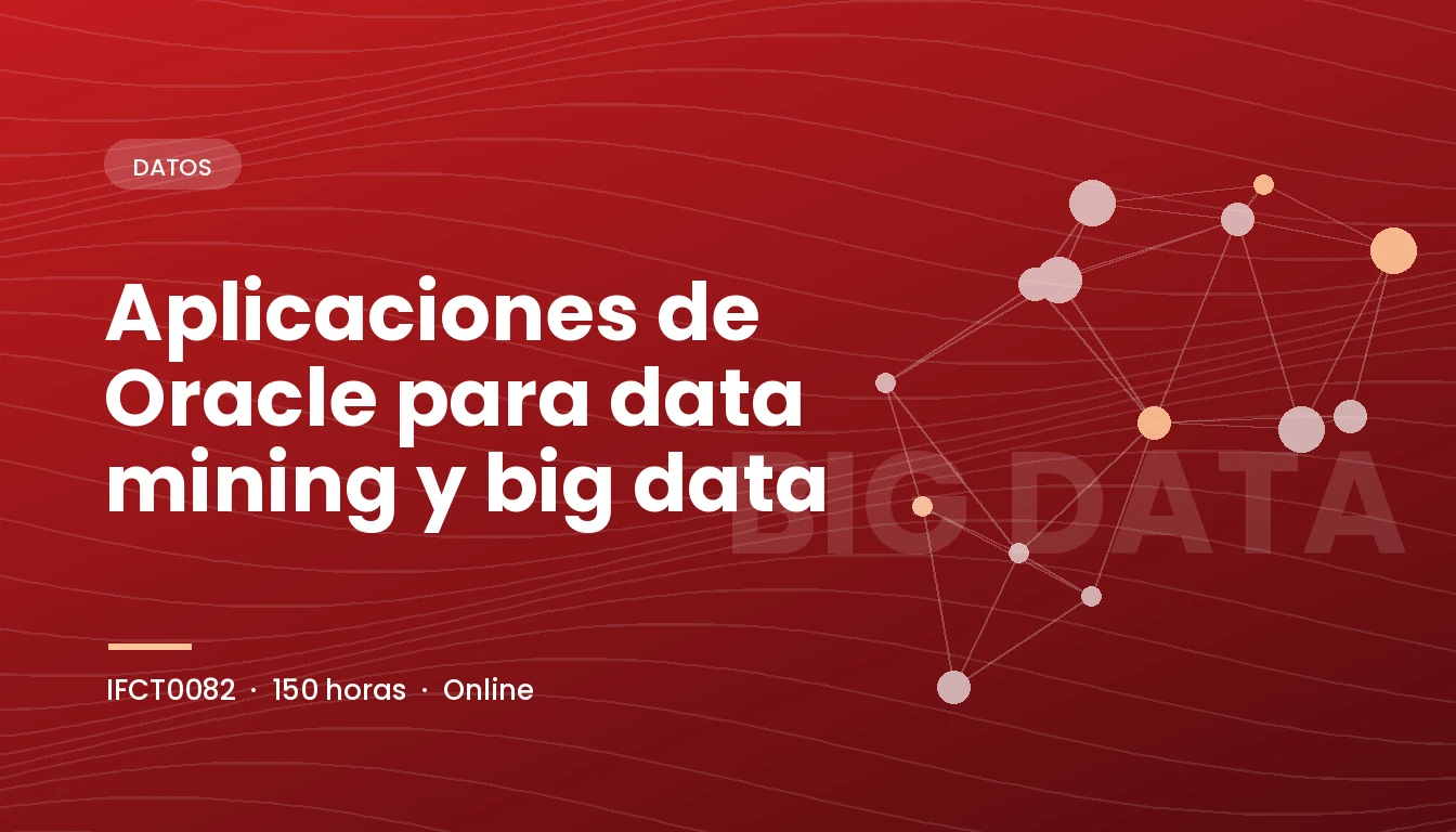 Aplicaciones de Oracle para Data Mining y Big Data (IFCT0082)