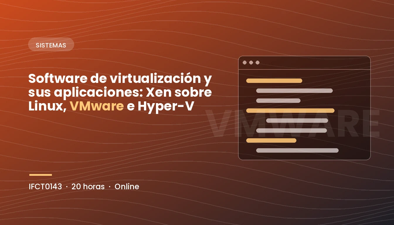 Software de Virtualización y sus Aplicaciones: Xen sobre Linux, VMware e Hyper-V (IFCT0143)