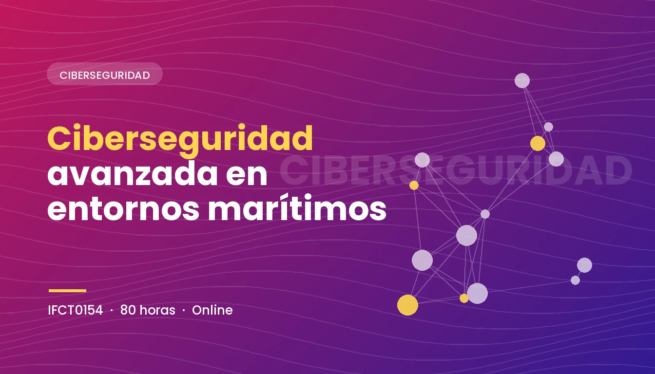 Ciberseguridad Avanzada en Entornos Marítimos (IFCT0154)