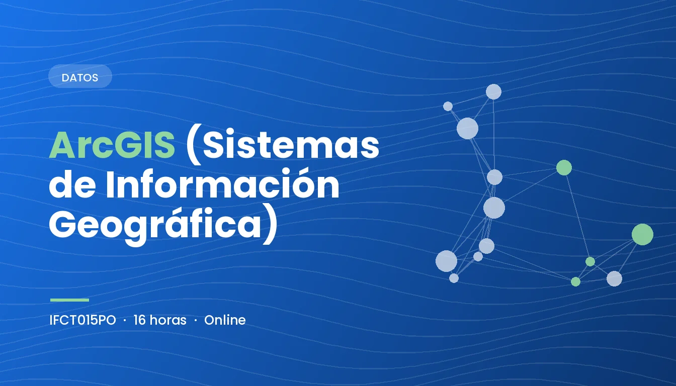 ArcGIS (Sistemas de Información Geográfica) (IFCT015PO)