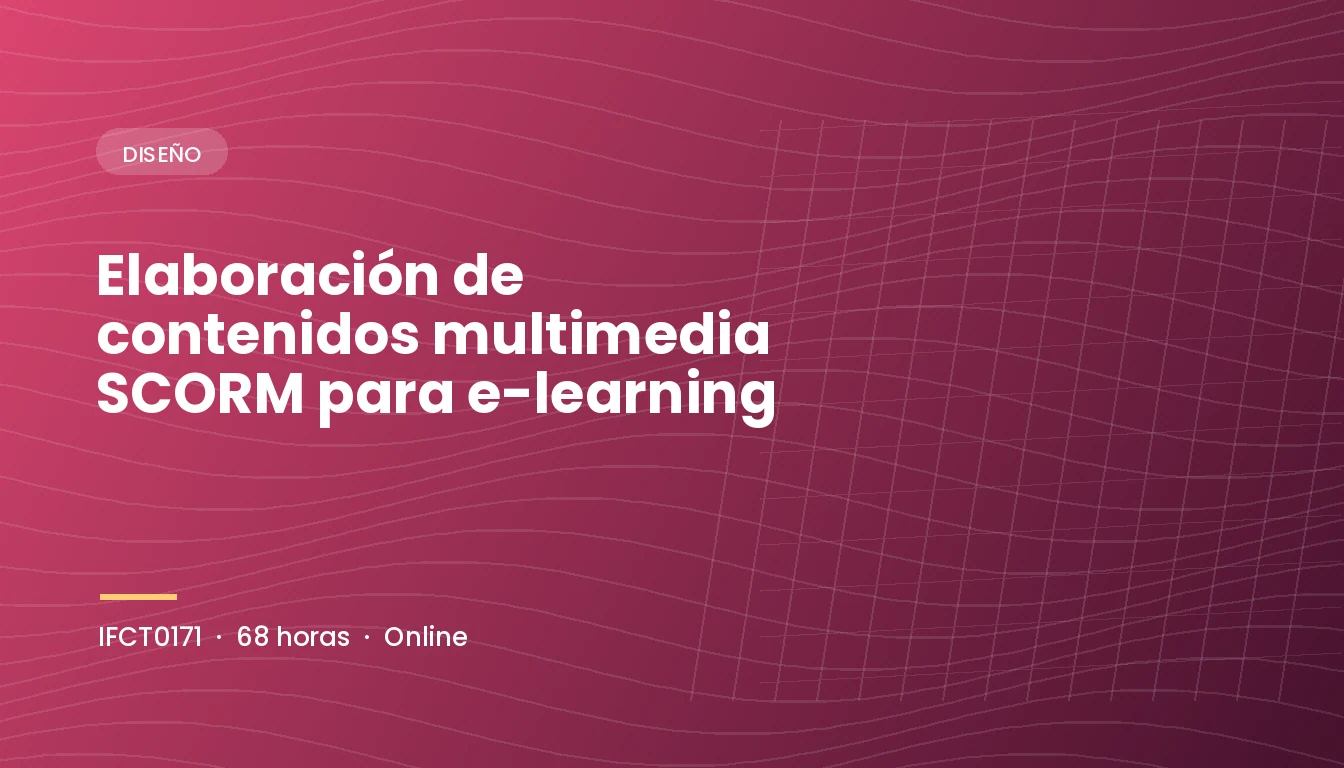 Elaboración de contenidos multimedia SCORM para e-learning (IFCT0171)