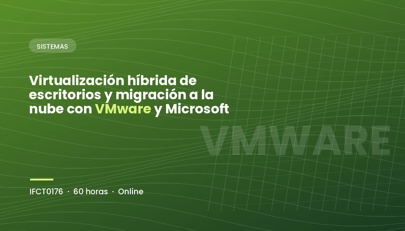 Virtualización híbrida de escritorios y migración a la nube con VMware y Microsoft (IFCT0176)