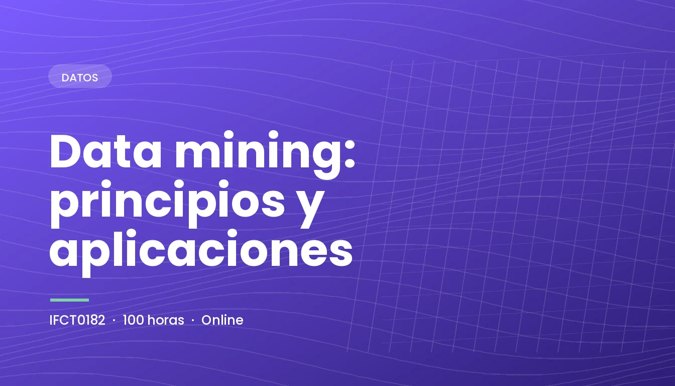 Data mining: principios y aplicaciones (IFCT0182)