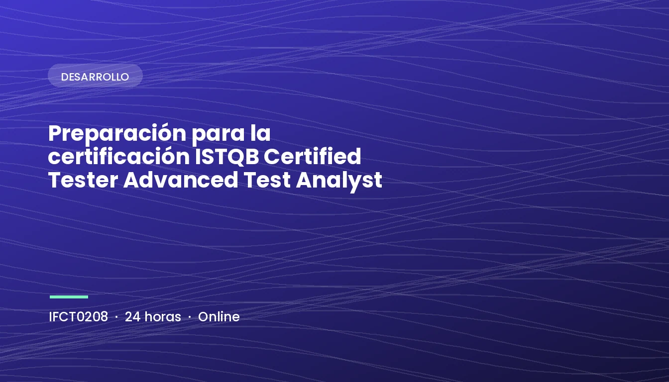 Preparación para la Certificación ISTQB Certified Tester Advanced Test Analyst (IFCT0208)