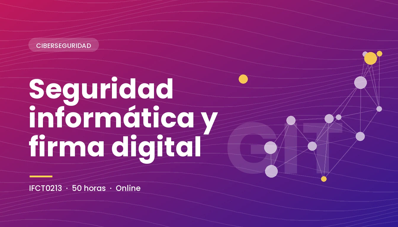 Seguridad Informática y Firma Digital (IFCT0213)